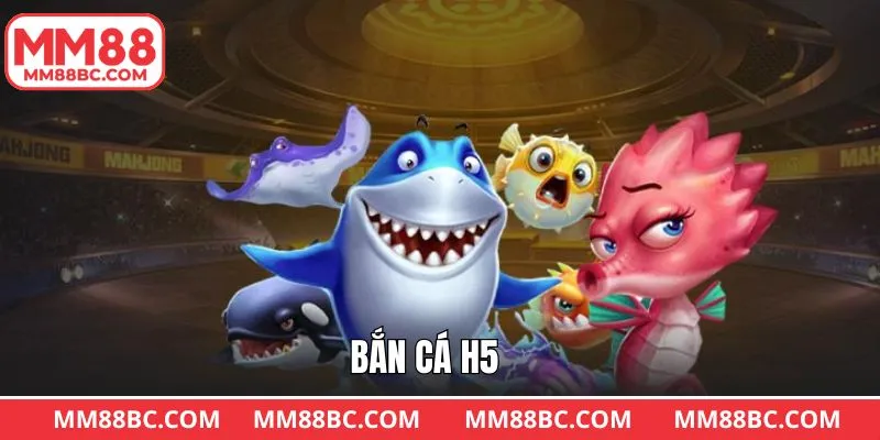 Bắn Cá H5 MM88: Giải Trí Cực Đã, Trúng Thưởng Cực Nhanh